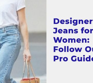 Designer Jeans for Women Follow Our Pro Guide